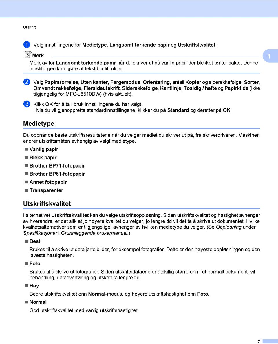 1 b Velg Papirstørrelse, Uten kanter, Fargemodus, Orientering, antall Kopier og siderekkefølge, Sorter, Omvendt rekkefølge, Flersideutskrift, Siderekkefølge, Kantlinje, Tosidig / hefte og Papirkilde