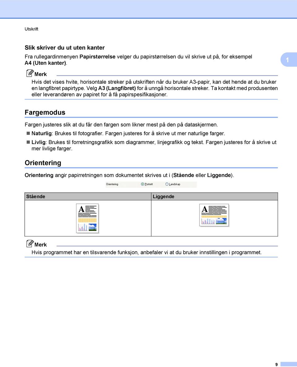 Ta kontakt med produsenten eller leverandøren av papiret for å få papirspesifikasjoner. Fargemodus Fargen justeres slik at du får den fargen som likner mest på den på dataskjermen.