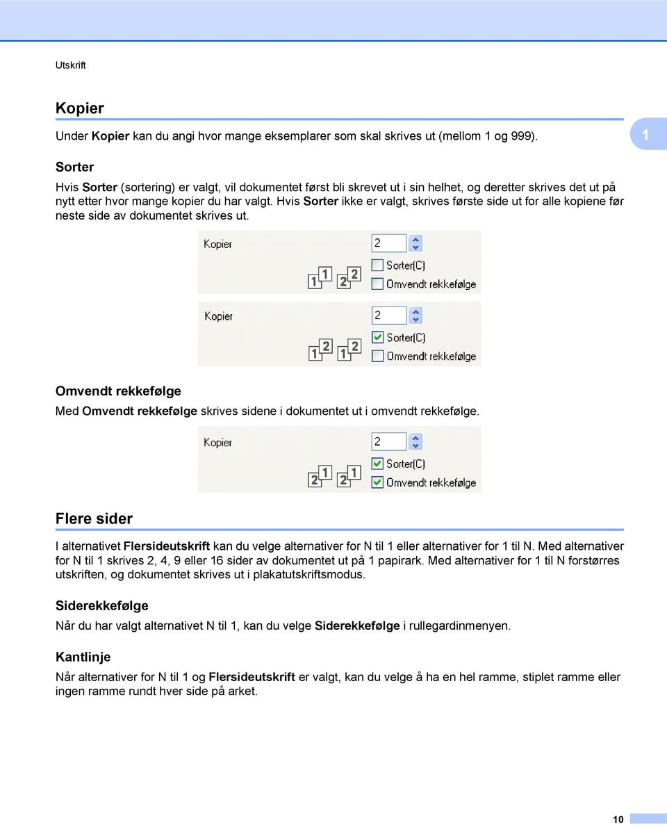 Hvis Sorter ikke er valgt, skrives første side ut for alle kopiene før neste side av dokumentet skrives ut.