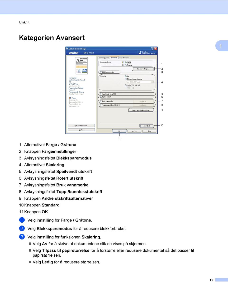 utskriftsalternativer 10 Knappen Standard 11 Knappen OK a Velg innstilling for Farge / Gråtone. b Velg Blekksparemodus for å redusere blekkforbruket.