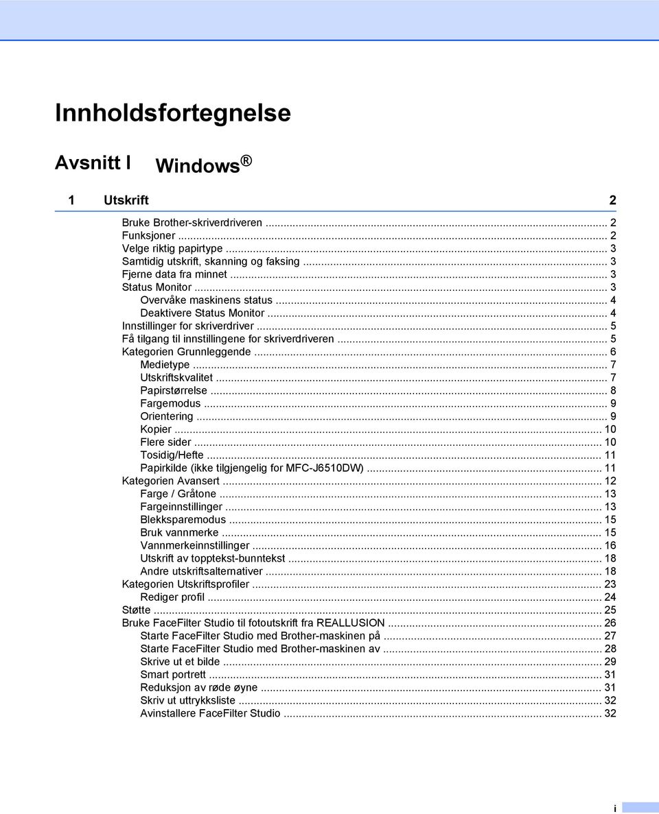 .. 5 Kategorien Grunnleggende... 6 Medietype... 7 Utskriftskvalitet... 7 Papirstørrelse... 8 Fargemodus... 9 Orientering... 9 Kopier... 10 Flere sider... 10 Tosidig/Hefte.