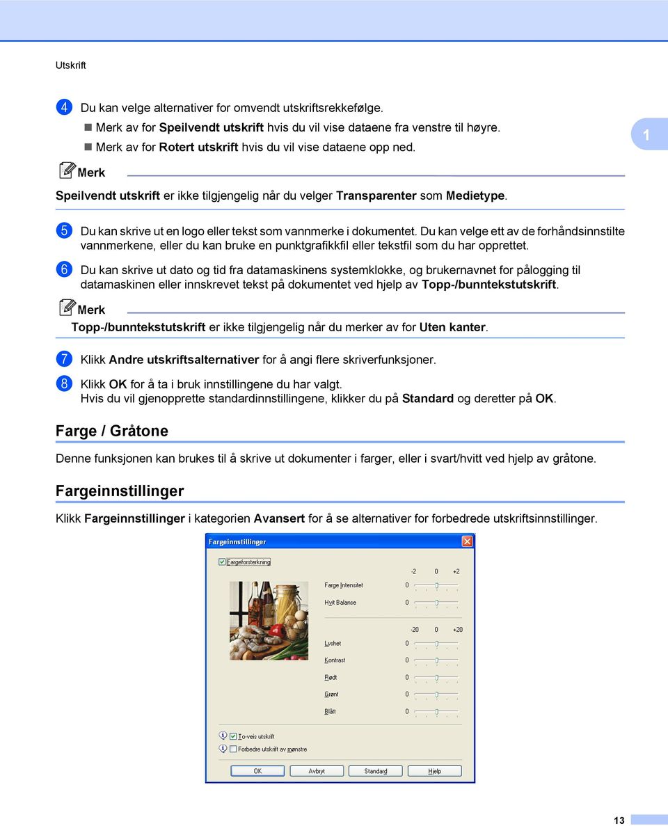 e Du kan skrive ut en logo eller tekst som vannmerke i dokumentet. Du kan velge ett av de forhåndsinnstilte vannmerkene, eller du kan bruke en punktgrafikkfil eller tekstfil som du har opprettet.