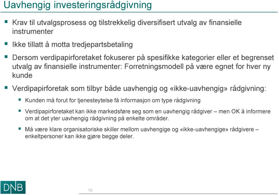 både uavhengig og «ikke-uavhengig» rådgivning: Kunden må forut for tjenesteytelse få informasjon om type rådgivning Verdipapirforetaket kan ikke markedsføre seg som en uavhengig rådgiver