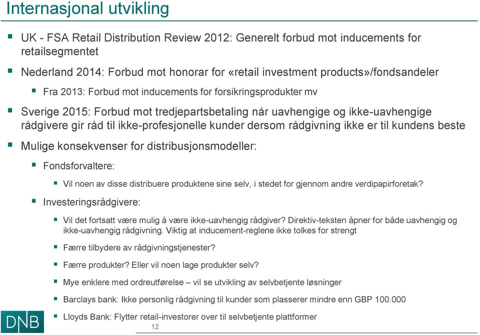 rådgivning ikke er til kundens beste Mulige konsekvenser for distribusjonsmodeller: Fondsforvaltere: Vil noen av disse distribuere produktene sine selv, i stedet for gjennom andre verdipapirforetak?