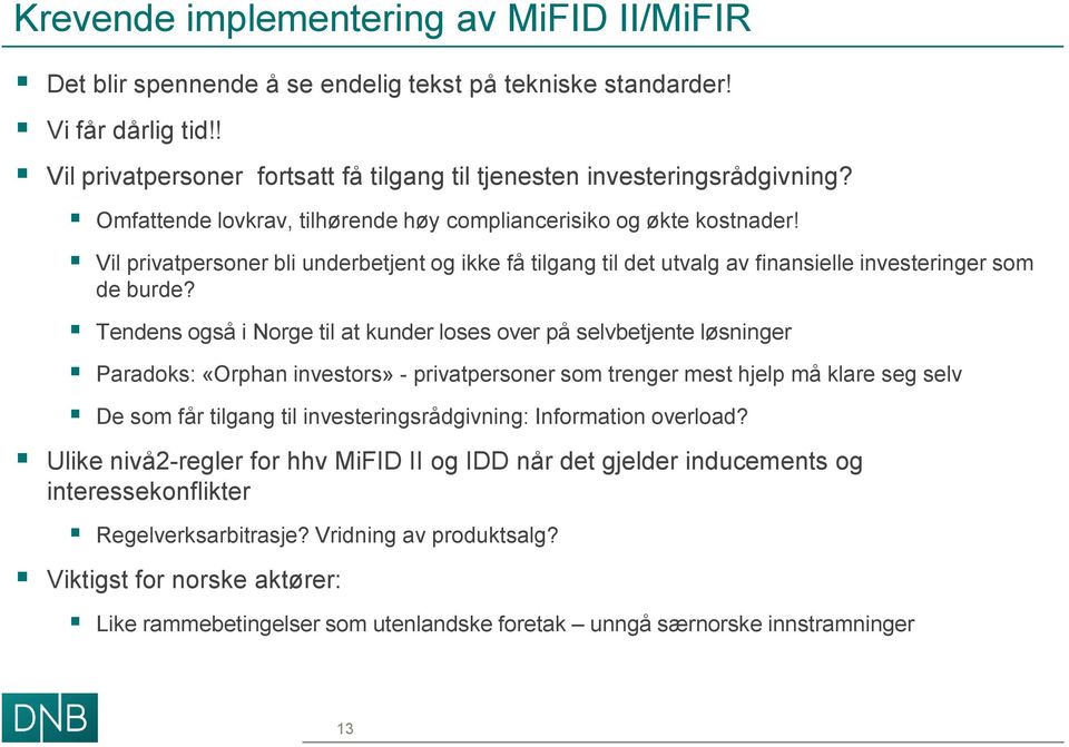 Tendens også i Norge til at kunder loses over på selvbetjente løsninger Paradoks: «Orphan investors» - privatpersoner som trenger mest hjelp må klare seg selv De som får tilgang til