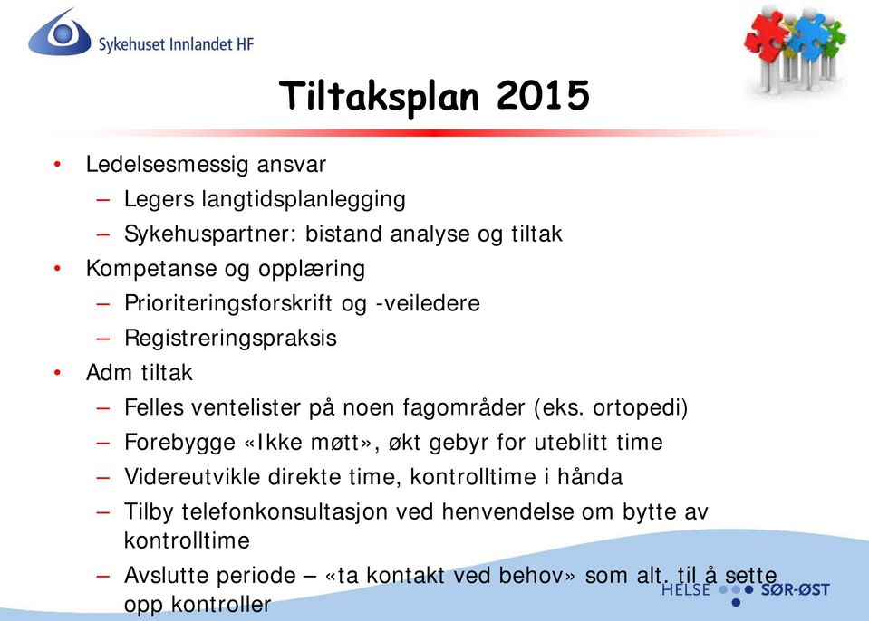 ortopedi) Forebygge «Ikke møtt», økt gebyr for uteblitt time Videreutvikle direkte time, kontrolltime i hånda Tilby