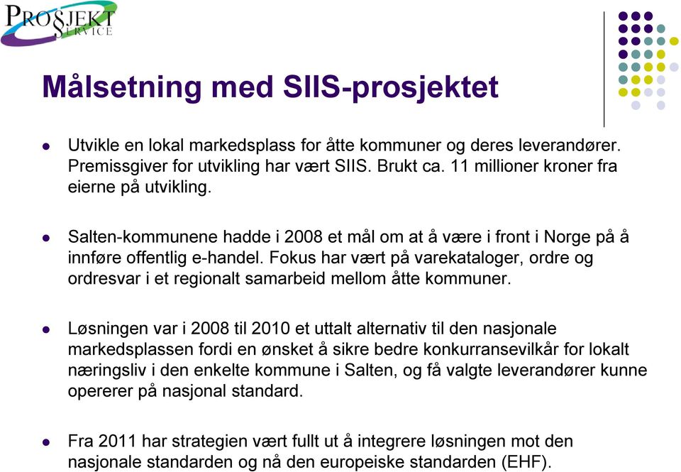 Fokus har vært på varekataloger, ordre og ordresvar i et regionalt samarbeid mellom åtte kommuner.