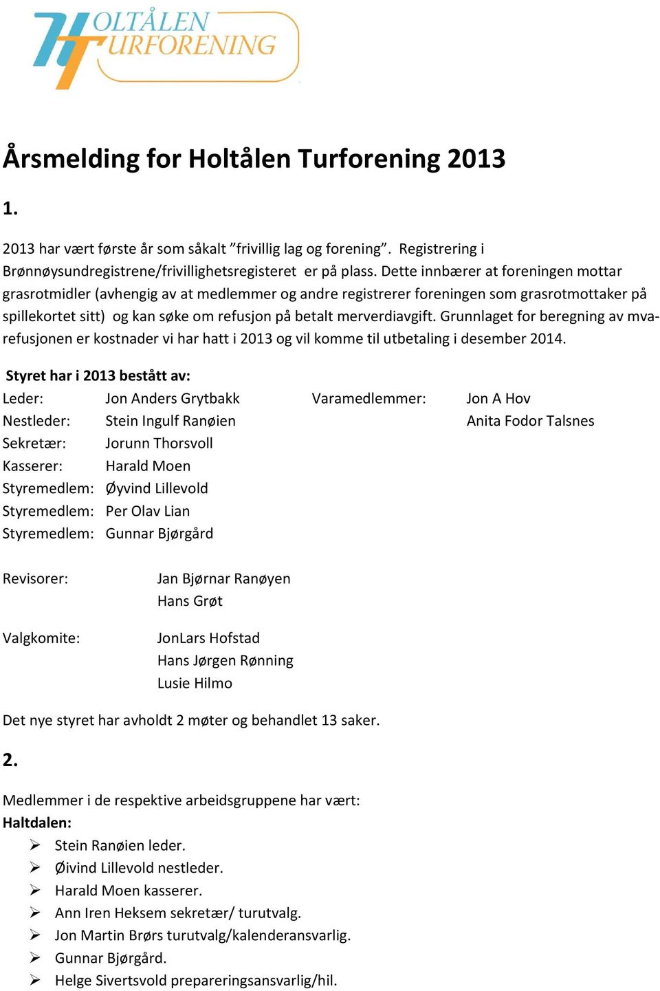 Grunnlaget for beregning av mvarefusjonen er kostnader vi har hatt i 2013 og vil komme til utbetaling i desember 2014.