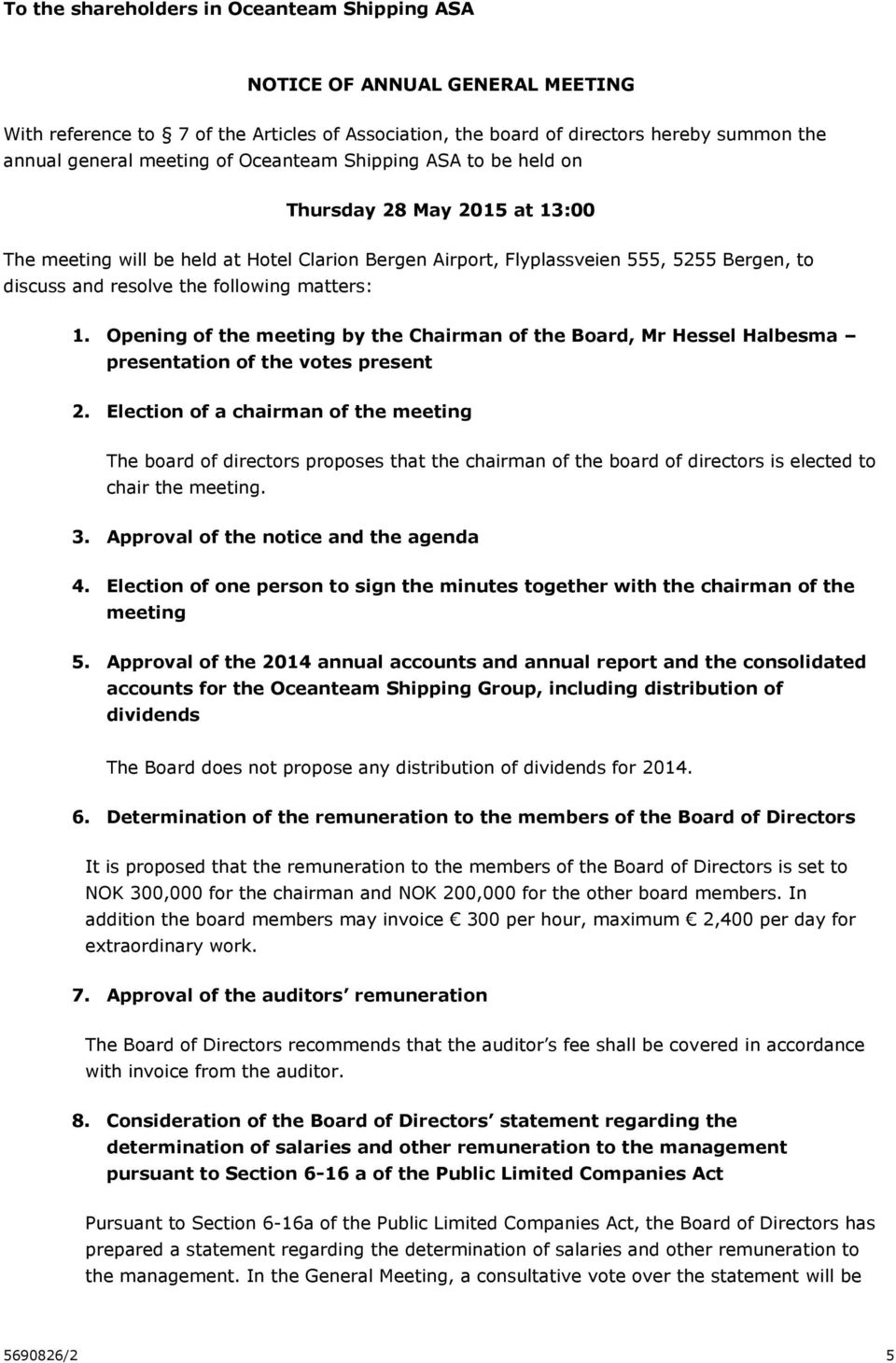 matters: 1. Opening of the meeting by the Chairman of the Board, Mr Hessel Halbesma presentation of the votes present 2.