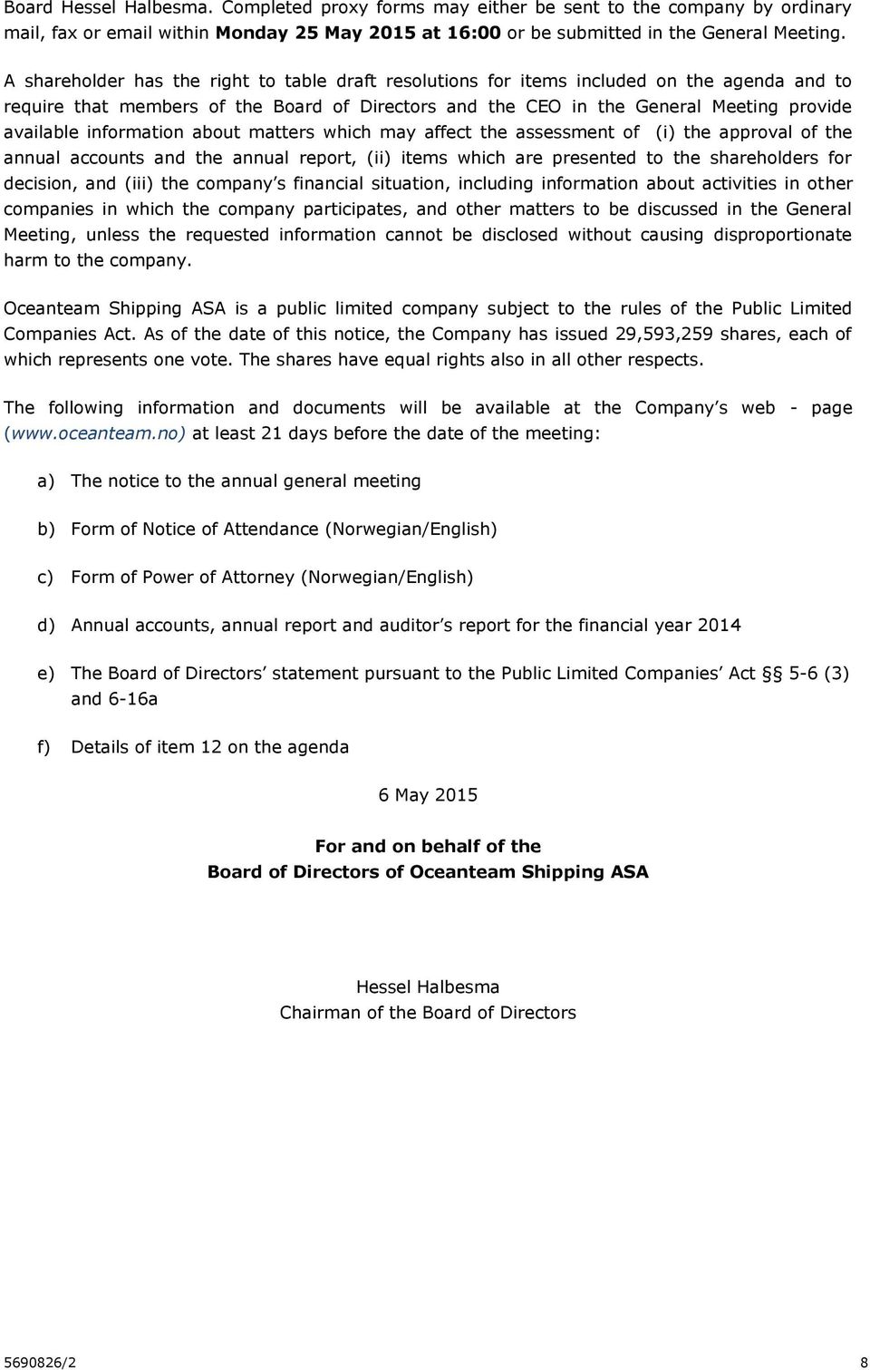 information about matters which may affect the assessment of (i) the approval of the annual accounts and the annual report, (ii) items which are presented to the shareholders for decision, and (iii)