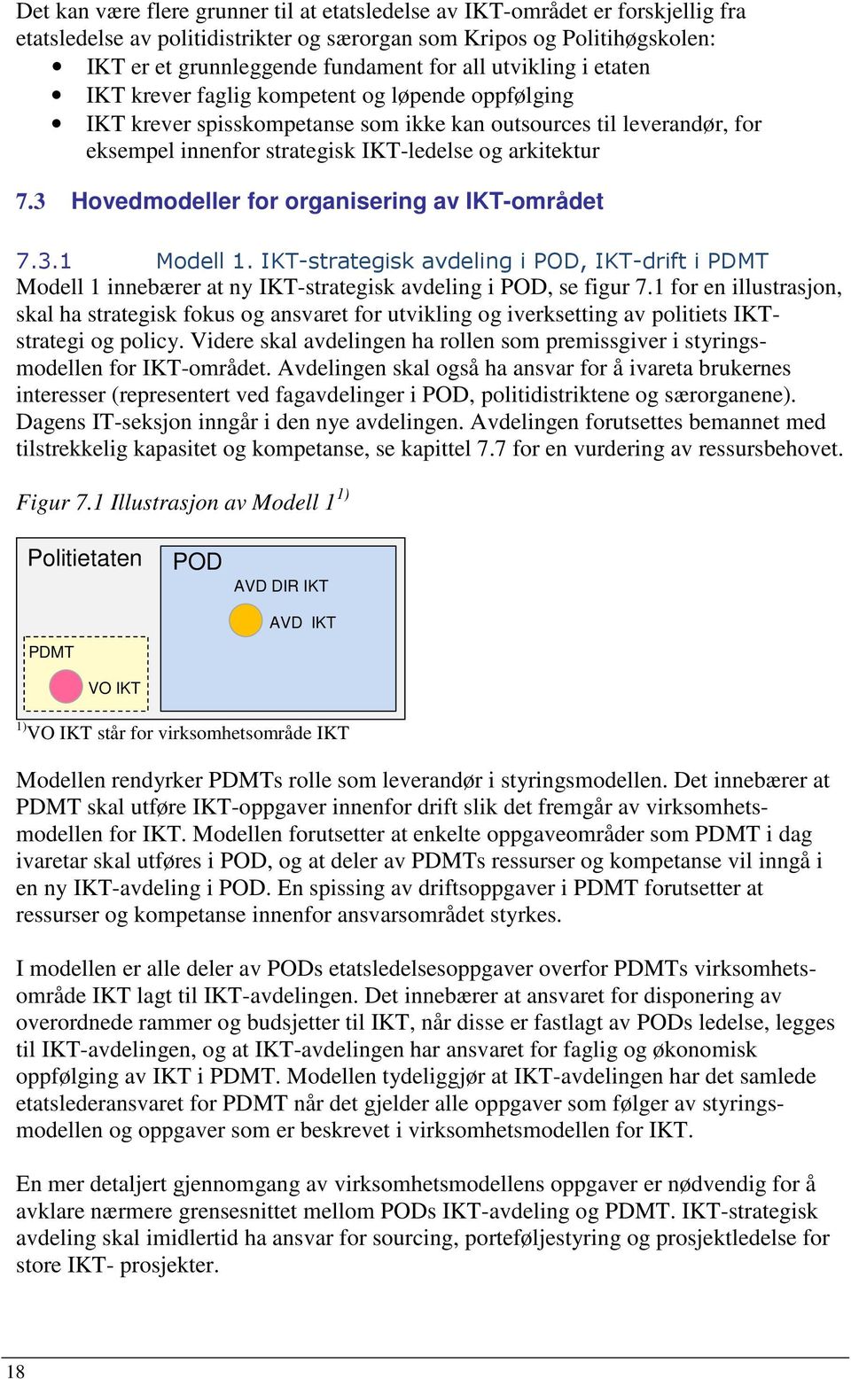 3 Hovedmodeller for organisering av IKT-området 7.3.1 Modell 1. IKT-strategisk avdeling i POD, IKT-drift i PDMT Modell 1 innebærer at ny IKT-strategisk avdeling i POD, se figur 7.