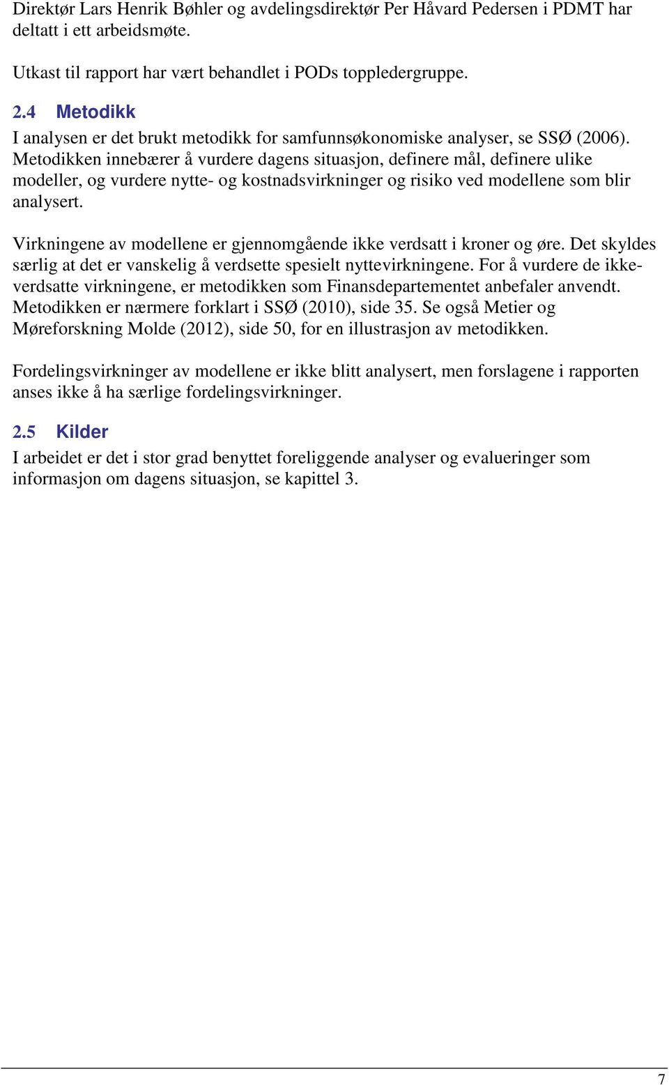 Metodikken innebærer å vurdere dagens situasjon, definere mål, definere ulike modeller, og vurdere nytte- og kostnadsvirkninger og risiko ved modellene som blir analysert.