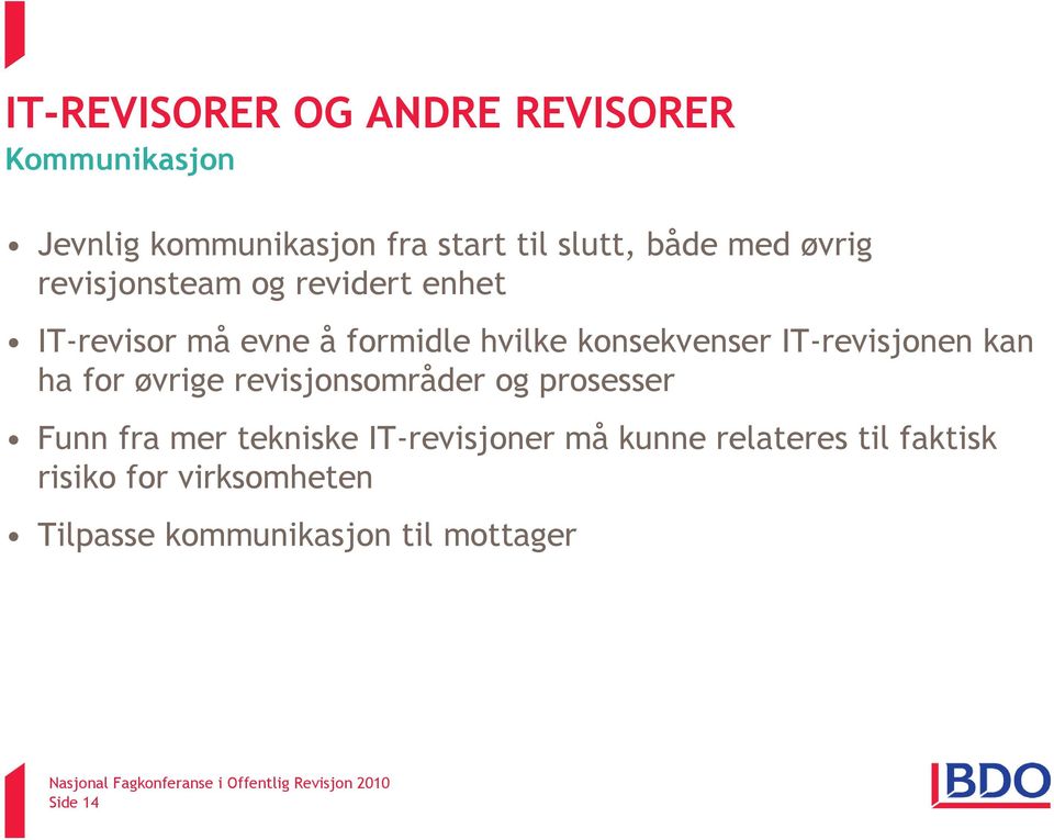 IT-revisjonen kan ha for øvrige revisjonsområder og prosesser Funn fra mer tekniske