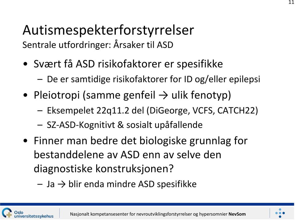 2 del (DiGeorge, VCFS, CATCH22) SZ-ASD-Kognitivt & sosialt upåfallende Finner man bedre det biologiske