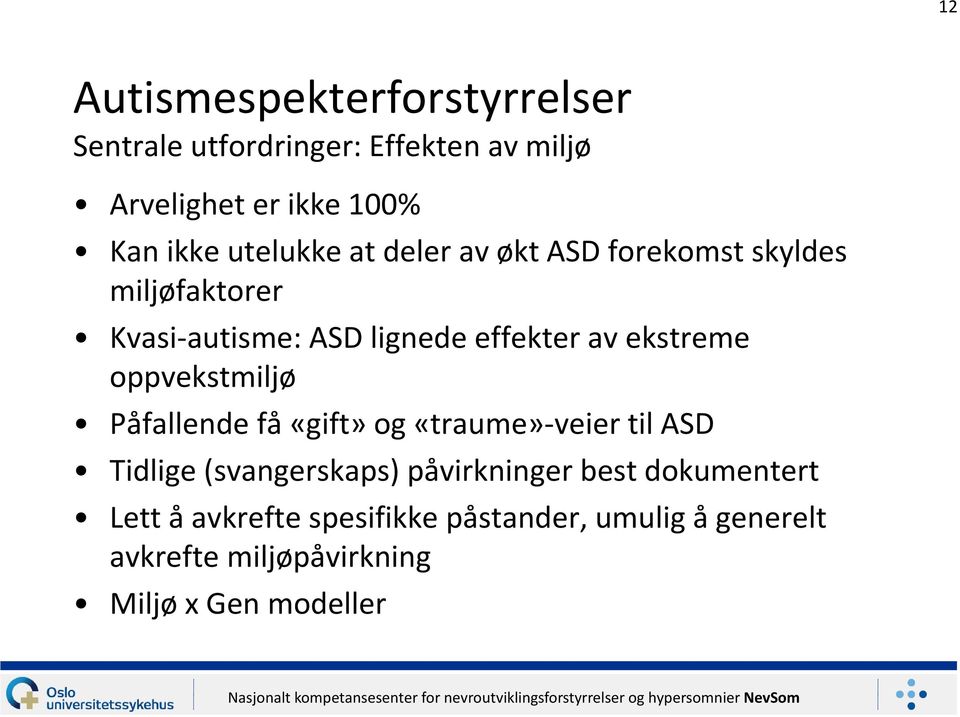 oppvekstmiljø Påfallende få «gift» og «traume»-veier til ASD Tidlige (svangerskaps) påvirkninger