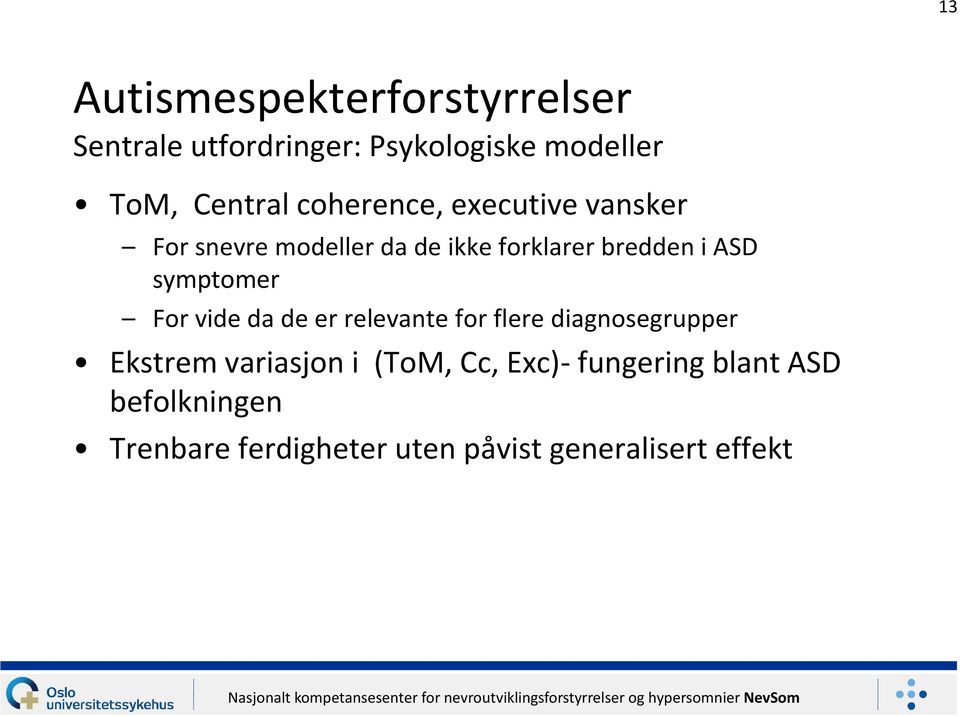 da de er relevante for flere diagnosegrupper Ekstrem variasjon i (ToM, Cc, Exc)-