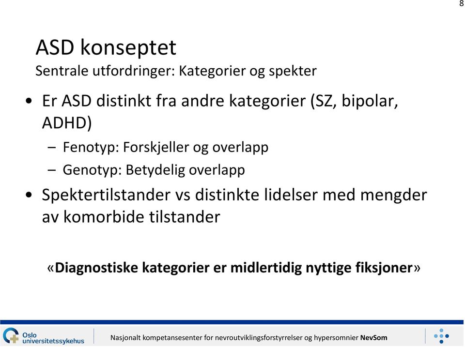 Genotyp: Betydelig overlapp Spektertilstander vs distinkte lidelser med