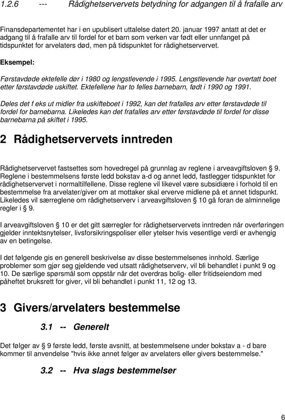 Eksempel: Førstavdøde ektefelle dør i 1980 og lengstlevende i 1995. Lengstlevende har overtatt boet etter førstavdøde uskiftet. Ektefellene har to felles barnebarn, født i 1990 og 1991.