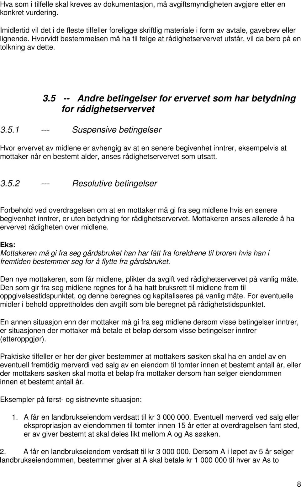 Hvorvidt bestemmelsen må ha til følge at rådighetservervet utstår, vil da bero på en tolkning av dette. 3.5 