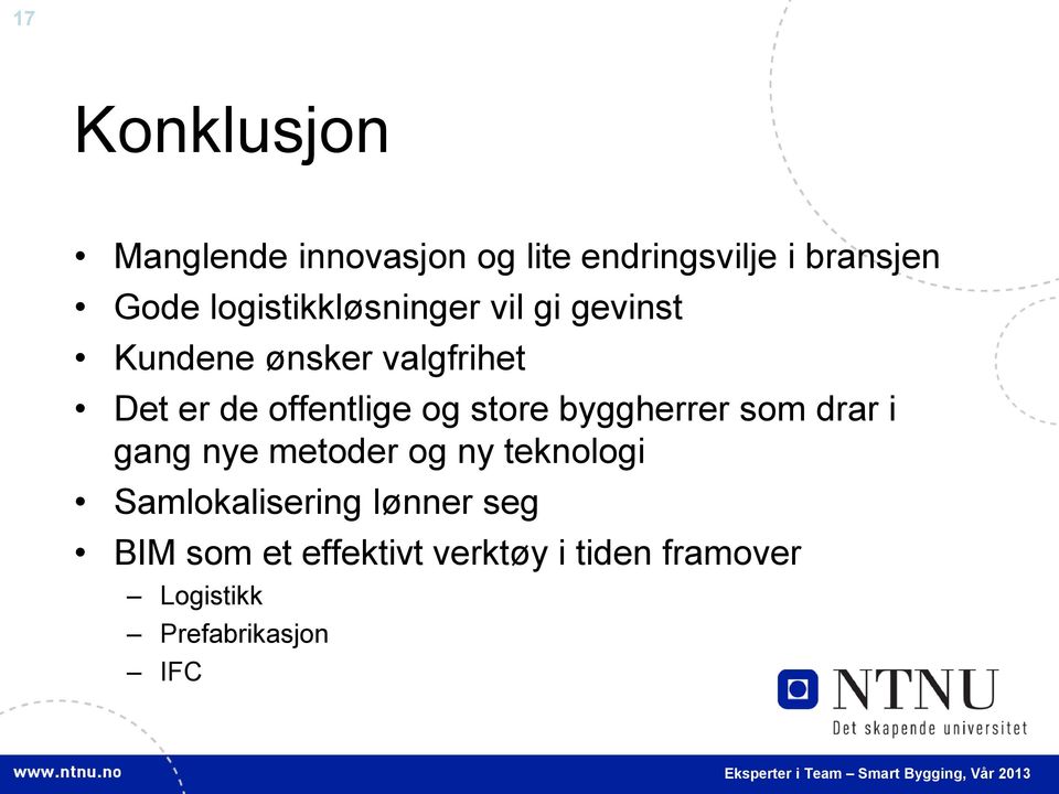 offentlige og store byggherrer som drar i gang nye metoder og ny teknologi