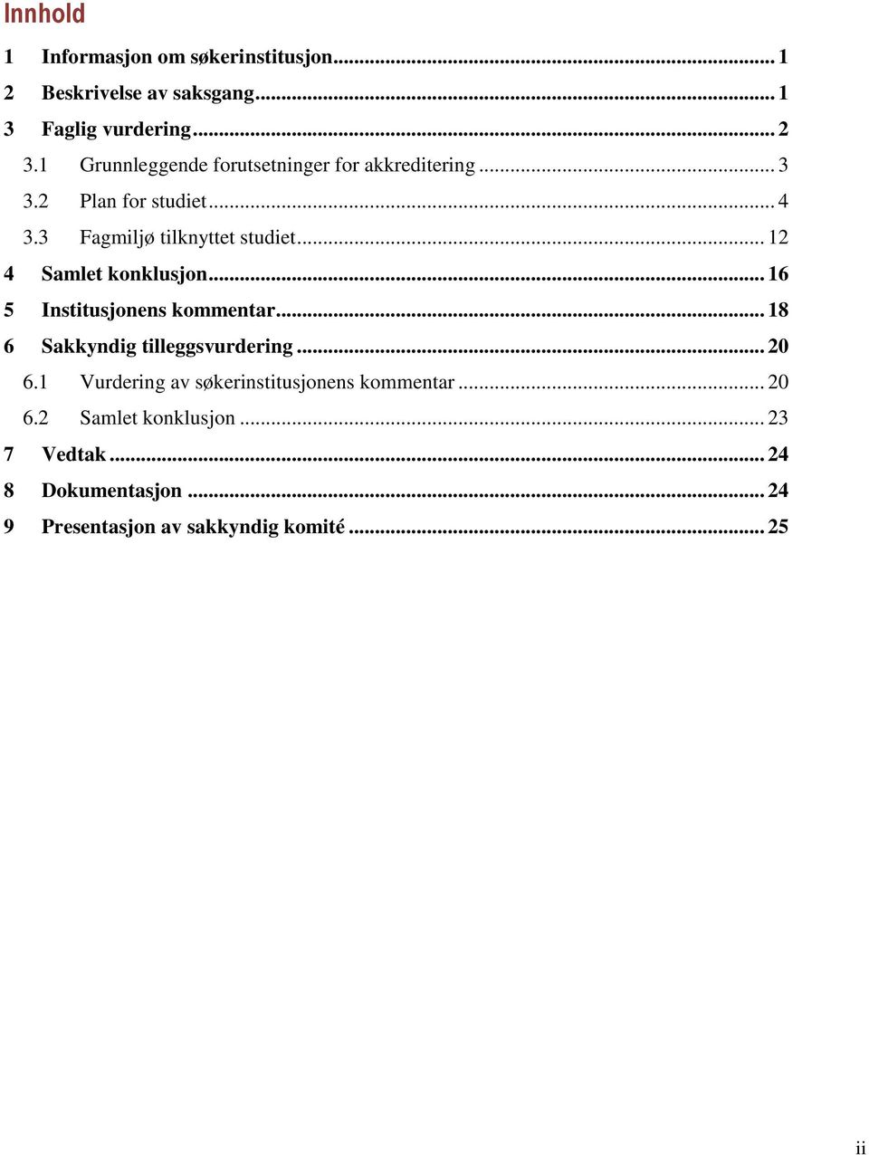 .. 12 4 Samlet konklusjon... 16 5 Institusjonens kommentar... 18 6 Sakkyndig tilleggsvurdering... 20 6.