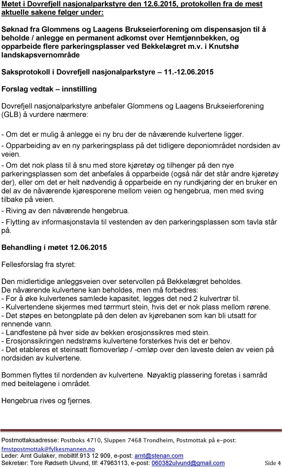 opparbeide flere parkeringsplasser ved Bekkelægret m.v. i Knutshø landskapsvernområde Saksprotokoll i Dovrefjell nasjonalparkstyre 11.-12.06.