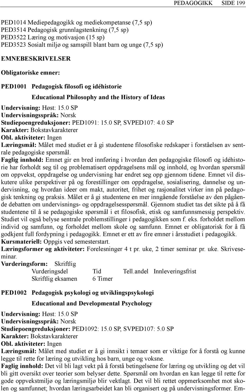 0 SP Studiepoengreduksjoner: PED1091: 15.0 SP, SVPED107: 4.0 SP Obl.