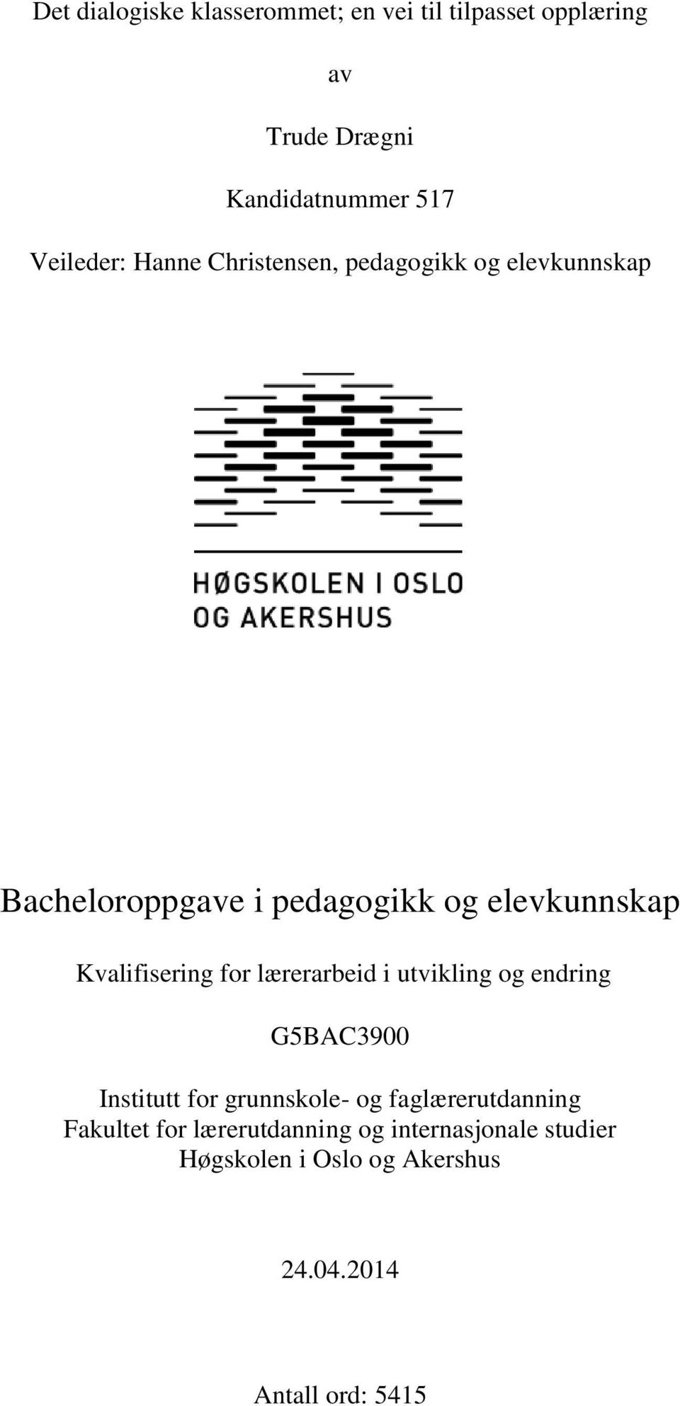 Kvalifisering for lærerarbeid i utvikling og endring G5BAC3900 Institutt for grunnskole- og