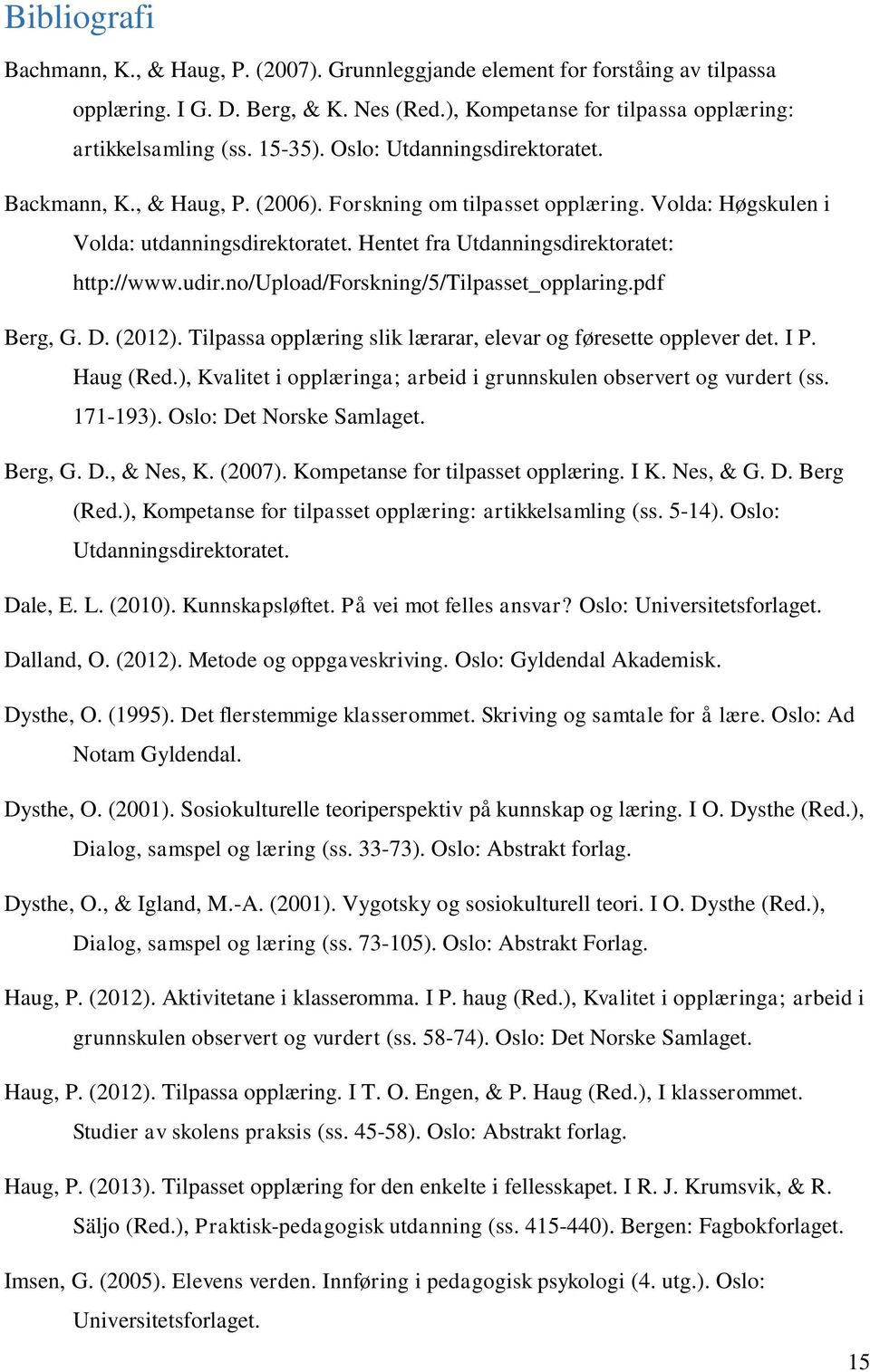 no/upload/forskning/5/tilpasset_opplaring.pdf Berg, G. D. (2012). Tilpassa opplæring slik lærarar, elevar og føresette opplever det. I P. Haug (Red.