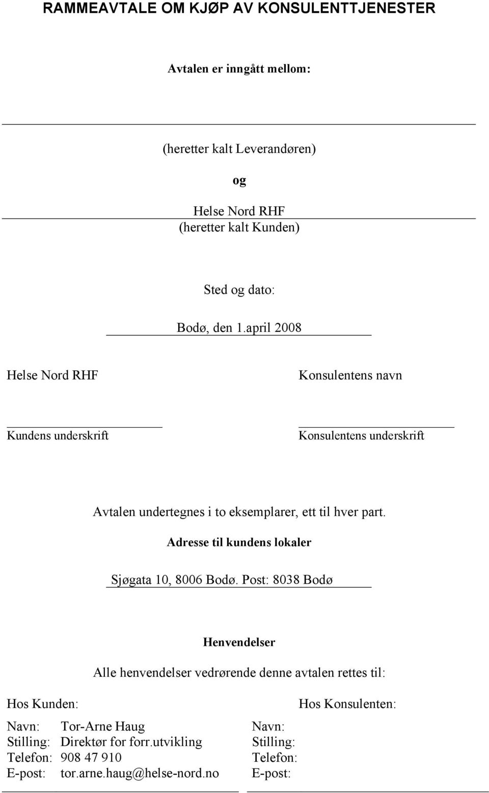 april 2008 Helse Nord RHF Konsulentens navn Kundens underskrift Konsulentens underskrift Avtalen undertegnes i to eksemplarer, ett til hver part.