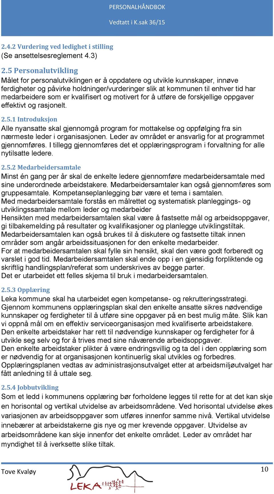 kvalifisert og motivert for å utføre de forskjellige oppgaver effektivt og rasjonelt. 2.5.