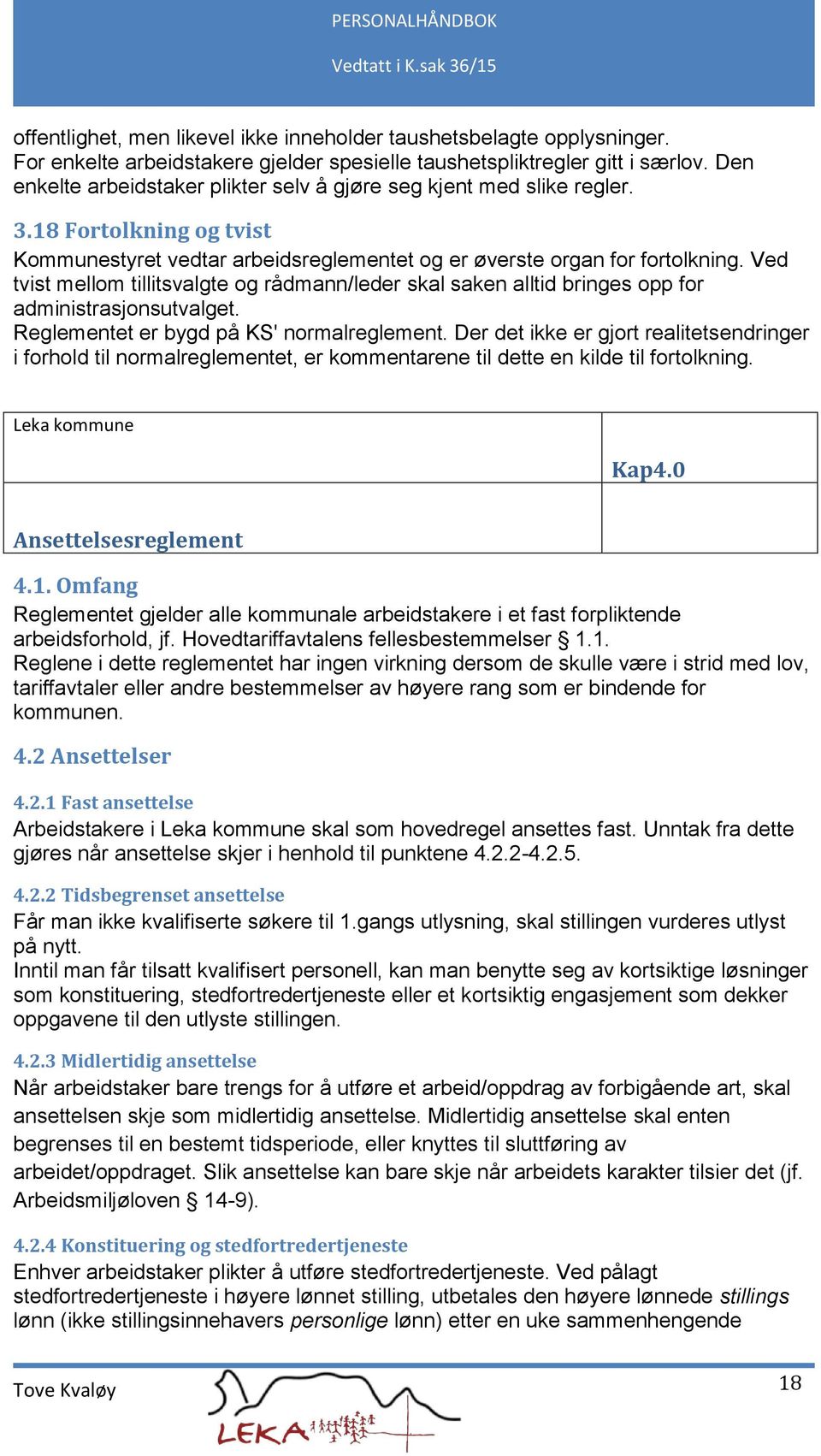 Ved tvist mellom tillitsvalgte og rådmann/leder skal saken alltid bringes opp for administrasjonsutvalget. Reglementet er bygd på KS' normalreglement.