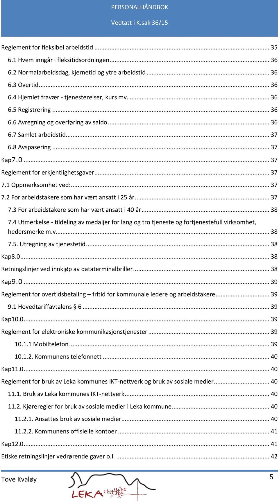 .. 37 7.2 For arbeidstakere som har vært ansatt i 25 år... 37 7.3 For arbeidstakere som har vært ansatt i 40 år... 38 7.