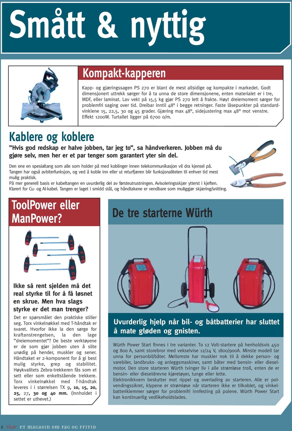 Høyt dreiemoment sørger for problemfri saging over tid. Dreibar inntil 48 i begge retninger. Faste låsepunkter på standardvinklene 15, 22,5, 30 og 45 grader.