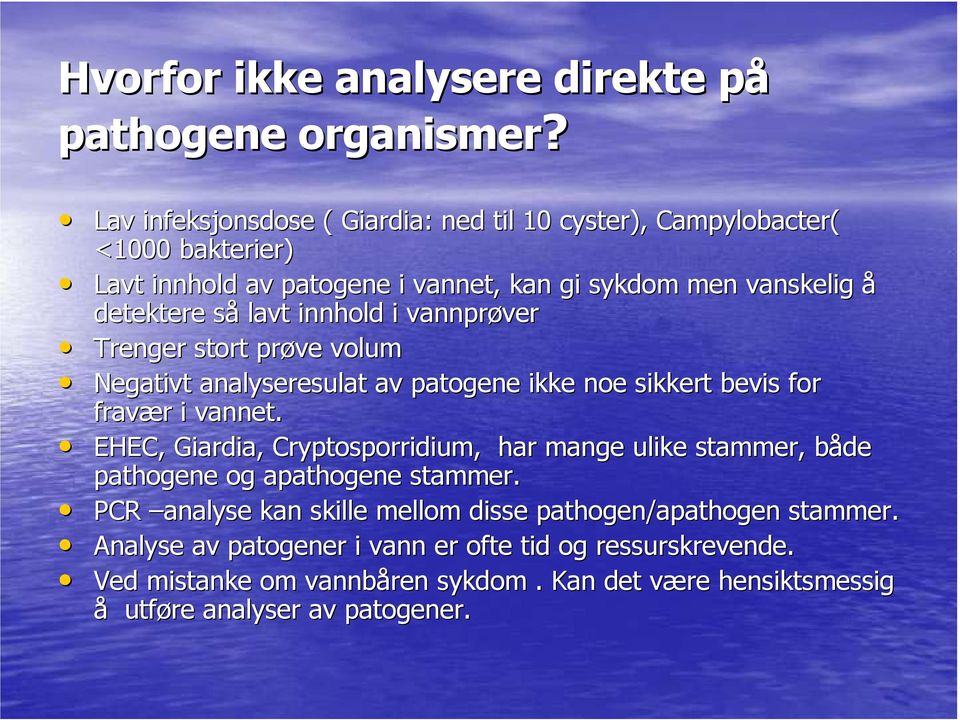 innhold i vannprøver ver Trenger stort prøve volum Negativt analyseresulat av patogene ikke noe sikkert bevis for fravær r i vannet.