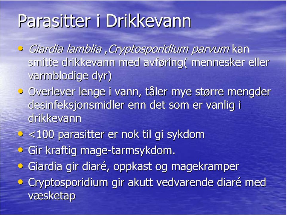 desinfeksjonsmidler enn det som er vanlig i drikkevann <100 parasitter er nok til gi sykdom Gir