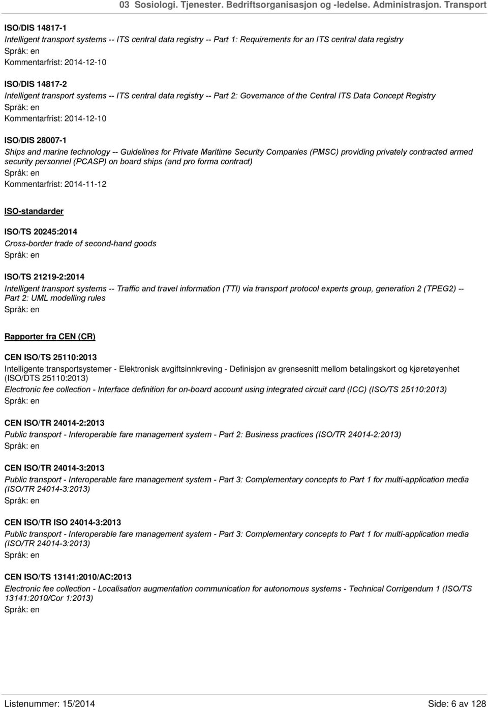 transport systems -- ITS central data registry -- Part 2: Governance of the Central ITS Data Concept Registry Kommentarfrist: 2014-12-10 ISO/DIS 28007-1 Ships and marine technology -- Guidelines for