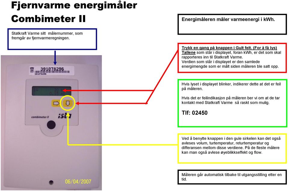 Hvis lyset i displayet blinker, indikerer dette at det er feil på måleren.