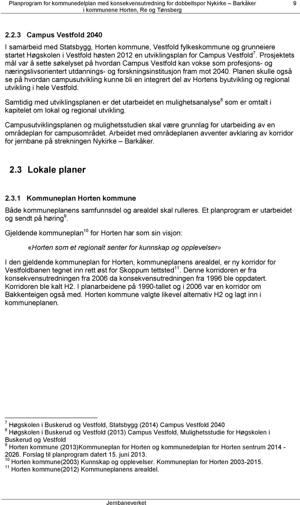 Planen skulle også se på hvordan campusutvikling kunne bli en integrert del av Hortens byutvikling og regional utvikling i hele Vestfold.