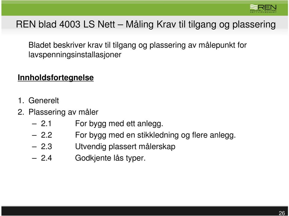 1. Generelt 2. Plassering av måler 2.1 For bygg med ett anlegg. 2.2 For bygg med en stikkledning og flere anlegg.