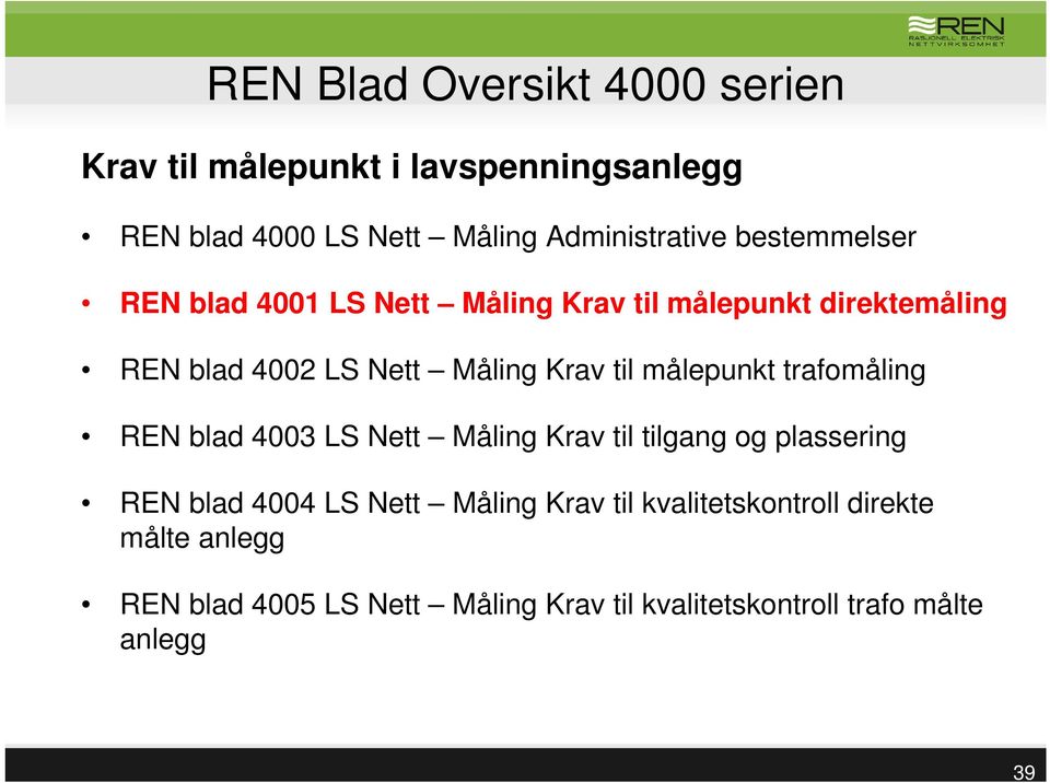 målepunkt trafomåling REN blad 4003 LS Nett Måling Krav til tilgang og plassering REN blad 4004 LS Nett Måling Krav