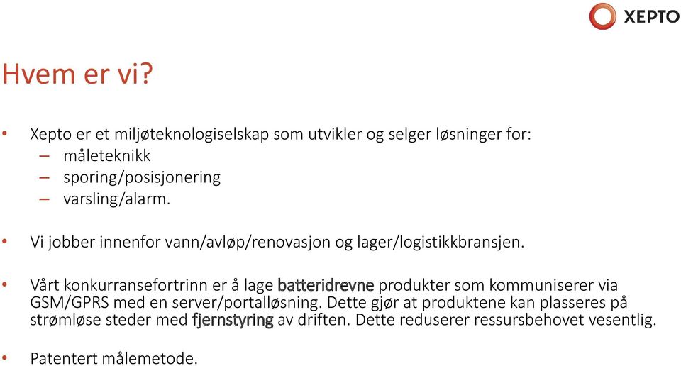 varsling/alarm. Vi jobber innenfor vann/avløp/renovasjon og lager/logistikkbransjen.