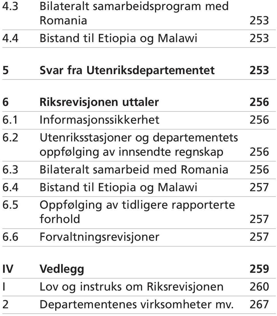 1 Informasjonssikkerhet 256 6.2 Utenriksstasjoner og departementets oppfølging av innsendte regnskap 256 6.