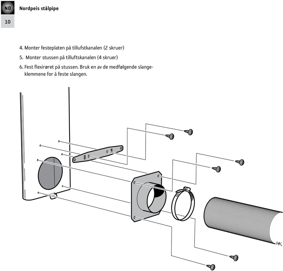 Monter stussen på tilluftskanalen (4 skruer) 6.