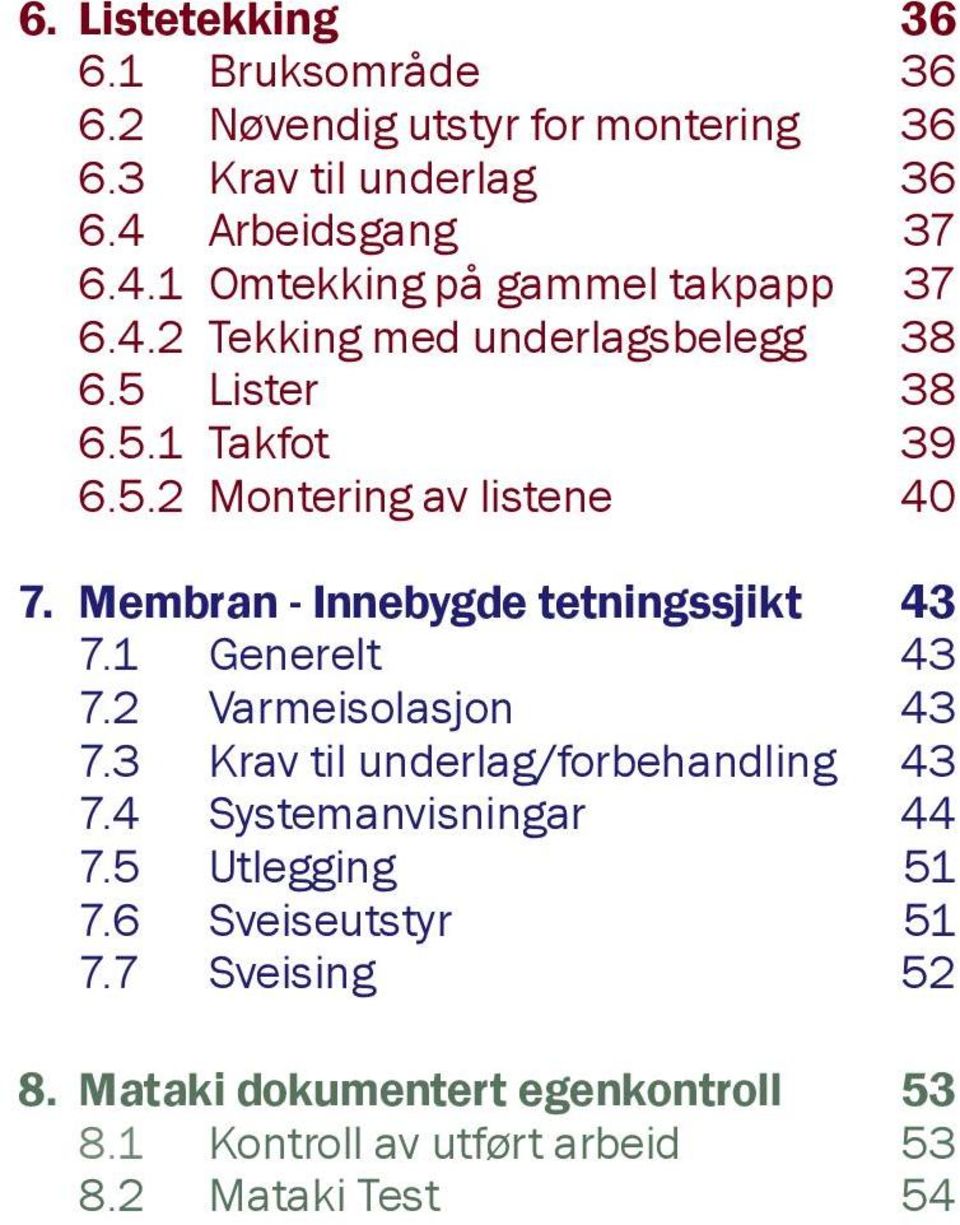 Membran - Innebygde tetningssjikt 43 7.1 Generelt 43 7.2 Varmeisolasjon 43 7.3 Krav til underlag/forbehandling 43 7.