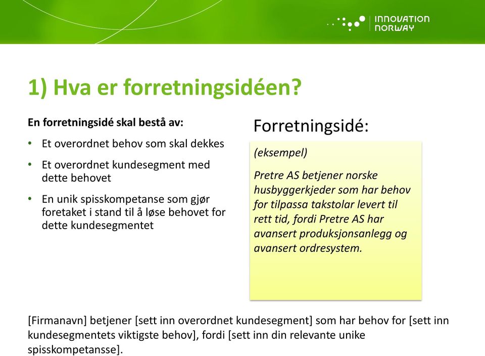 foretaket i stand til å løse behovet for dette kundesegmentet Forretningsidé: (eksempel) Pretre AS betjener norske husbyggerkjeder som har behov for