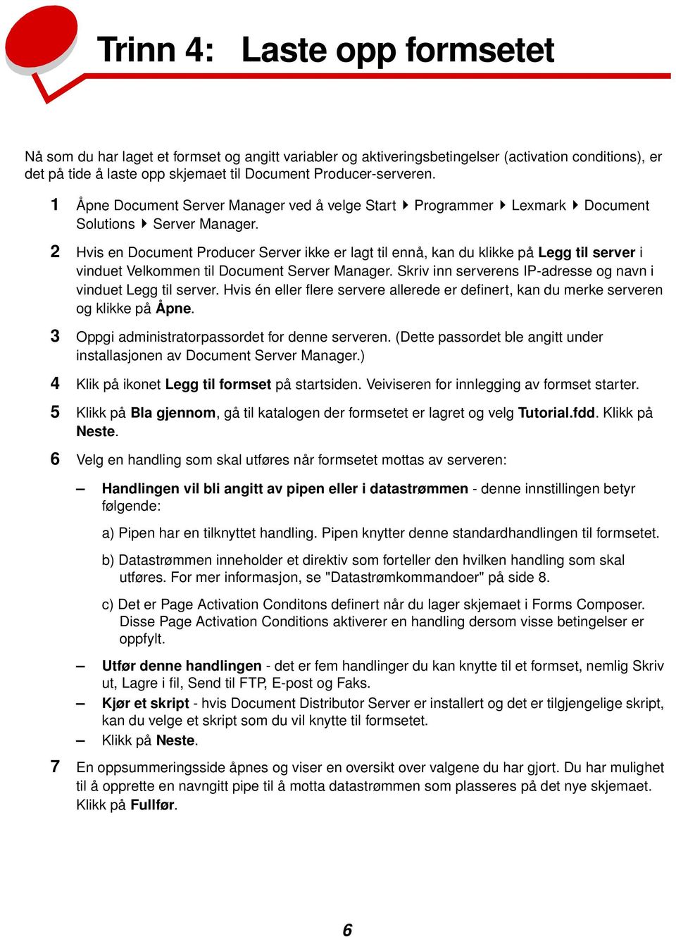 2 Hvis en Document Producer Server ikke er lagt til ennå, kan du klikke på Legg til server i vinduet Velkommen til Document Server Manager.