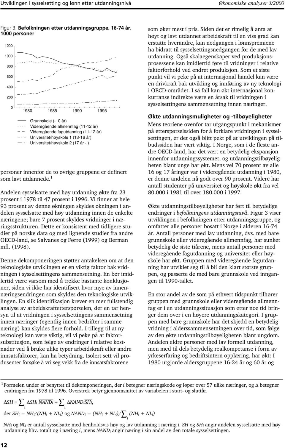 1 Andelen sysselsatte med høy utdanning økte fra 23 prosent i 1978 til 47 prosent i 1996.