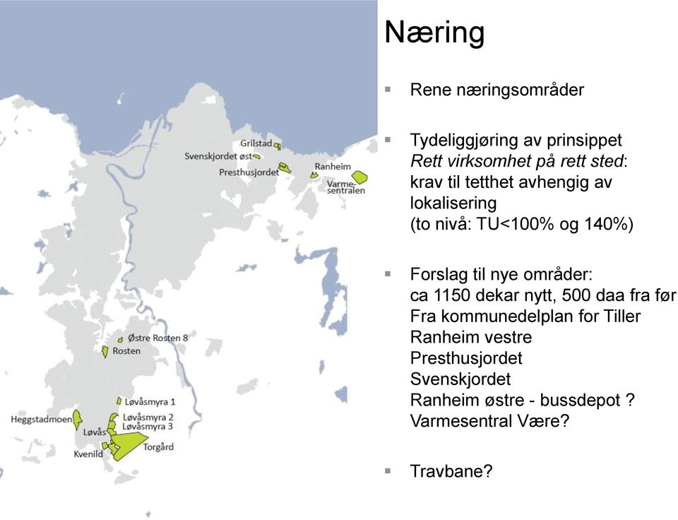 områder: ca 1150 dekar nytt, 500 daa fra før Fra kommunedelplan for Tiller Ranheim