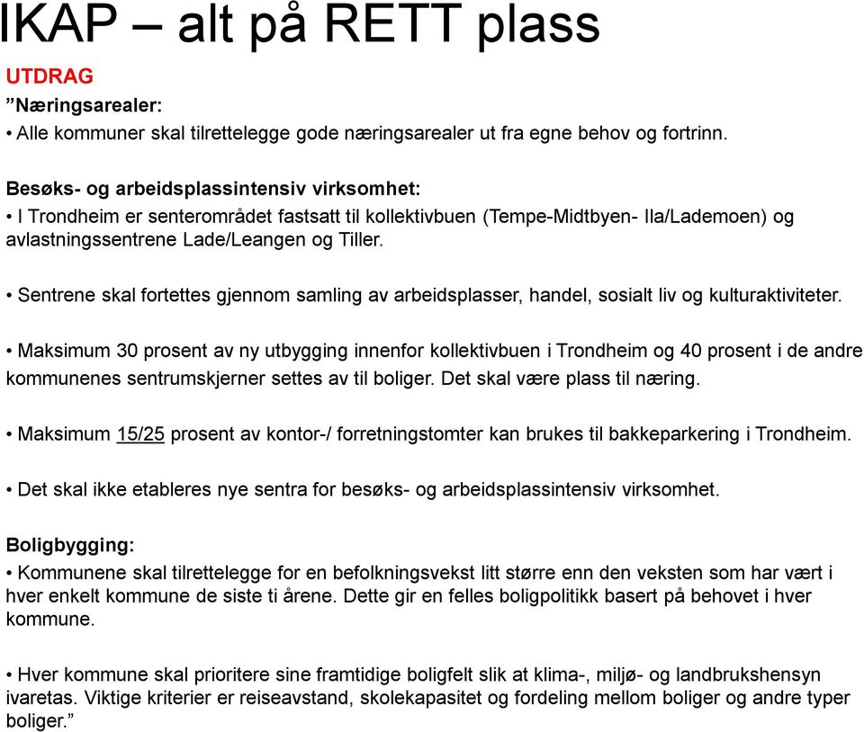 Sentrene skal fortettes gjennom samling av arbeidsplasser, handel, sosialt liv og kulturaktiviteter.